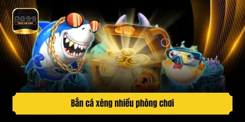 Bắn cá xèng nhiều phòng chơi