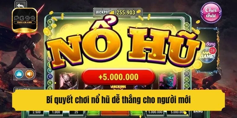 Bí quyết chơi nổ hũ dễ thắng cho người mới