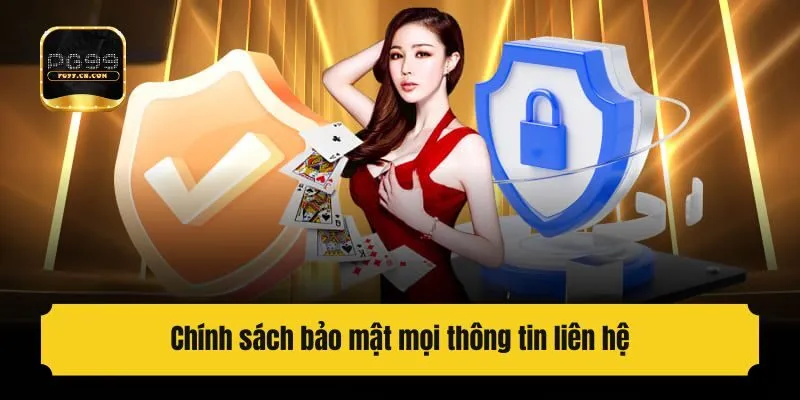 Chính sách bảo mật mọi thông tin liên hệ