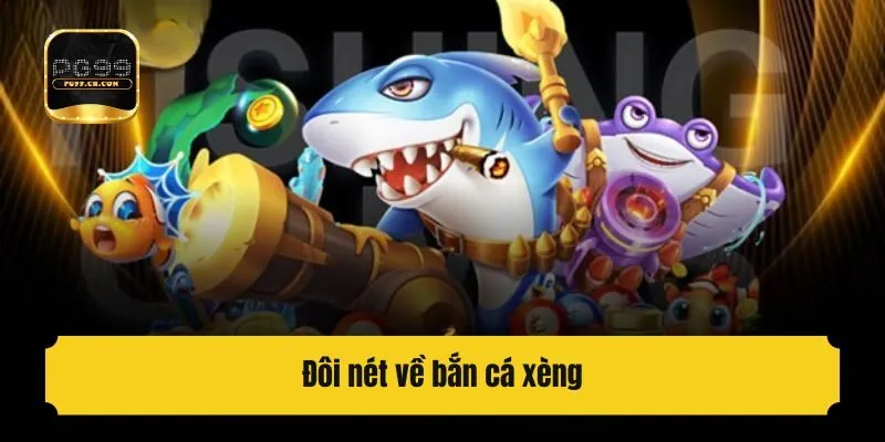 Đôi nét về bắn cá xèng