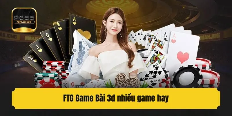 FTG Game Bài 3d nhiều game hay