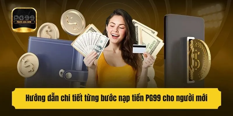 Hướng dẫn chi tiết từng bước nạp tiền PG99 cho người mới