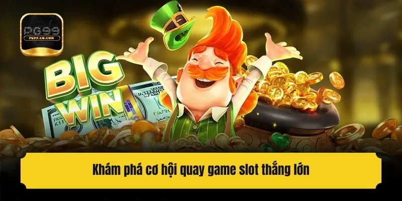 Khám phá cơ hội quay game slot thắng lớn