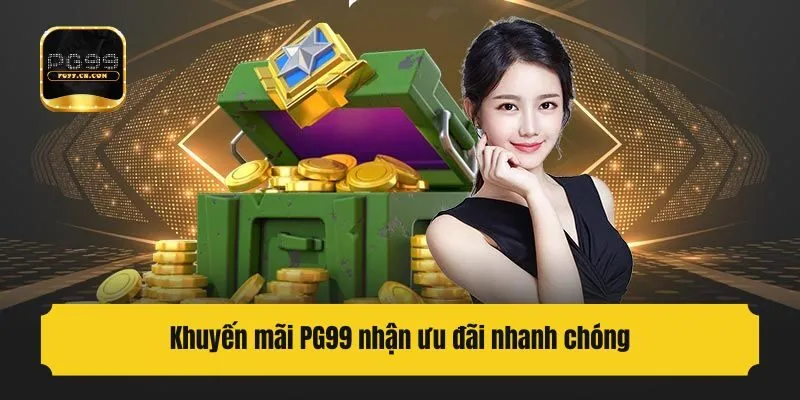 Khuyến mãi PG99 nhận ưu đãi nhanh chóng