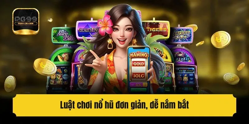 Luật chơi nổ hũ đơn giản, dễ nắm bắt 