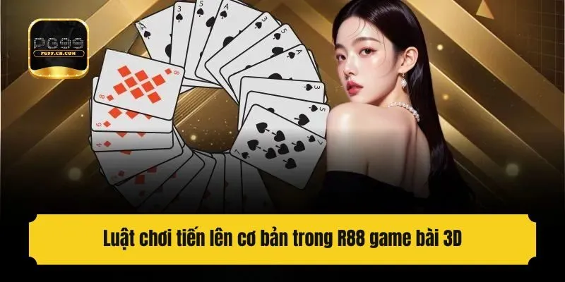 Luật chơi tiến lên cơ bản trong R88 game bài 3D