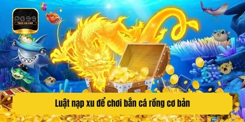 Luật nạp xu để chơi bắn cá rồng cơ bản
