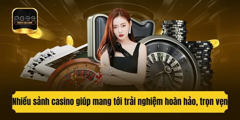 Nhiều sảnh casino giúp mang tới trải nghiệm hoàn hảo, trọn vẹn