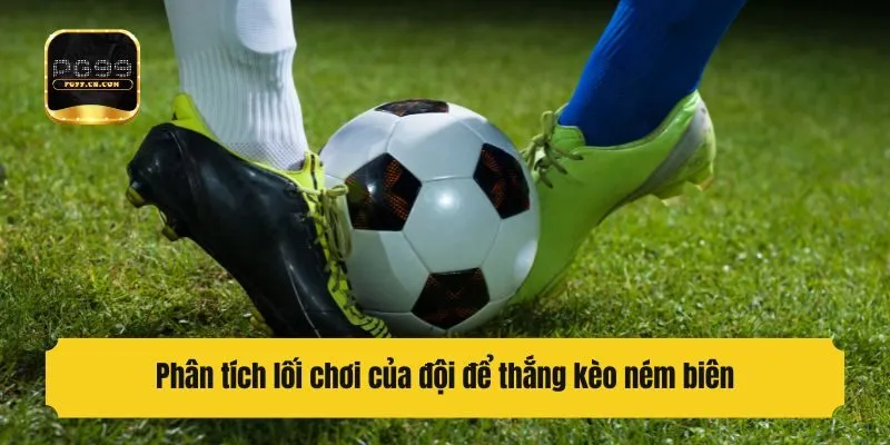 Phân tích lối chơi của đội để thắng kèo ném biên