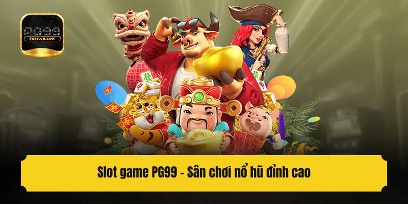 Slot game PG99 - Sân chơi nổ hũ đỉnh cao