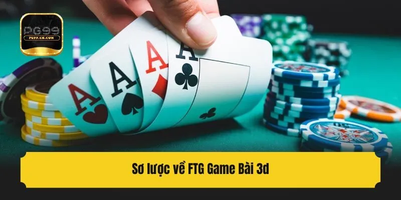 Sơ lược về FTG Game Bài 3d